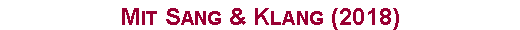 Textfeld: Mit Sang & Klang (2018)