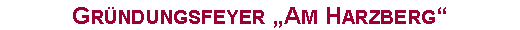 Textfeld: Gr�ndungsfeyer �Am Harzberg�