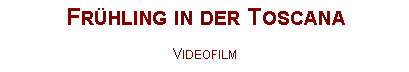 Textfeld: Fr�hling in der ToscanaVideofilm