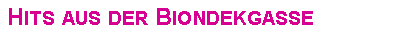 Textfeld: Hits aus der Biondekgasse